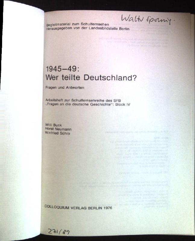 1945 - 49: Wer teilte Deutschland?: Fragen und Antworten. Arbeitsheft zur Schulfernsehreihe des SFB "Fragen an die deutsche Geschichte": Block IV. Begleitmaterial zum Schulfernsehen
