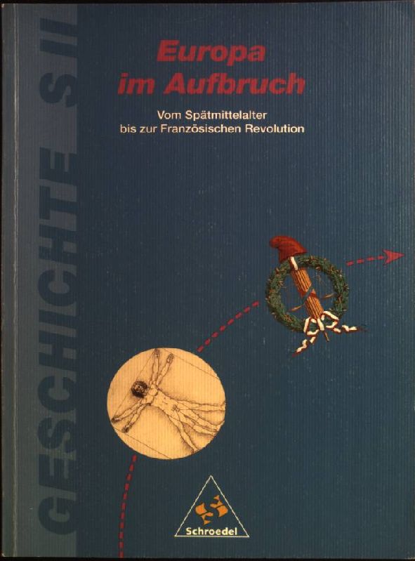 Europa im Aufbruch : vom Spätmittelalter bis zur Französischen Revolution Geschichte SII; - Egner, Anton, Dietrich Mehrgardt und Bernhard Müller