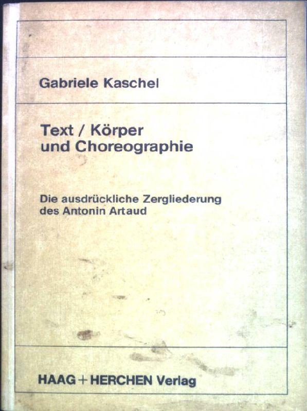 Text / Körper und Choreographie. Die ausdrückliche Zergliederung des Antonin Artaud
