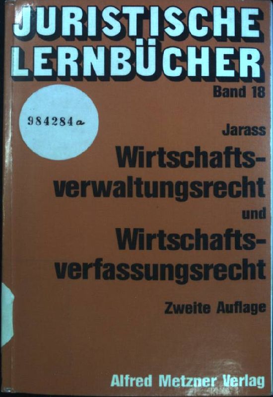 Wirtschaftsverwaltungsrecht und Wirtschaftsverfassungsrecht. Juristische Lernbücher ; Bd. 18 - Jarass, Hans D. (Verfasser)