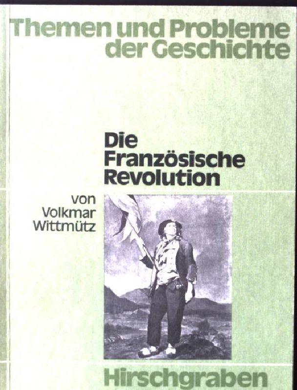 Die Französische Revolution Themen und Probleme der Geschichte - Wittmütz, Volkmar