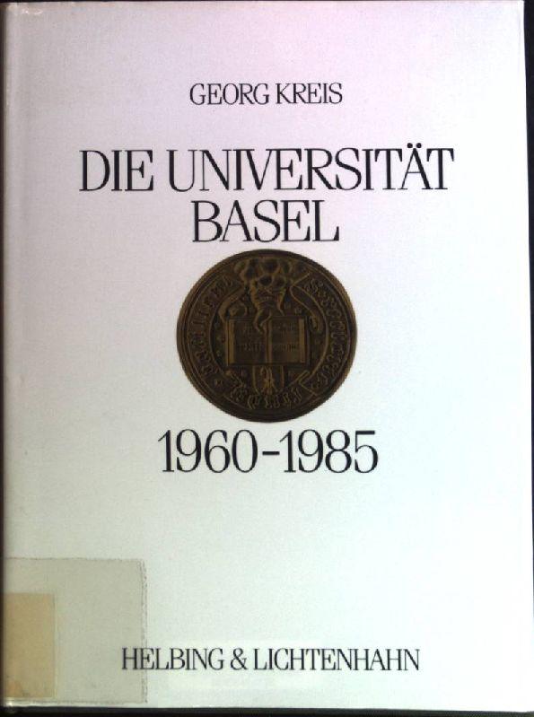 Die Universität Basel 1960-1985. Hrsg. von d. Akad. Zunft anlässl. ihres 150jährigen Bestehens als Festgabe an d. Univ. - Kreis, Georg (Verfasser)