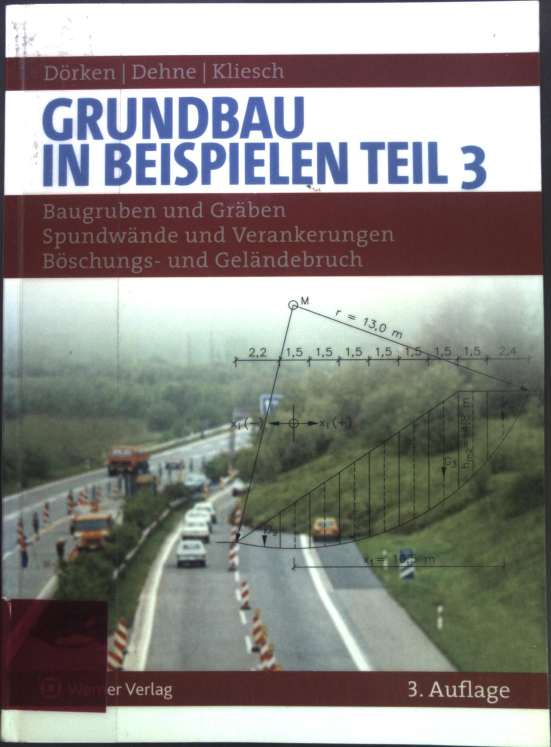 Grundbau in Beispielen Teil 3; Baugruben und Gräben, Spundwände und Verankerungen, Böschungs- und Geländebruch. - Dörken, Wolfram