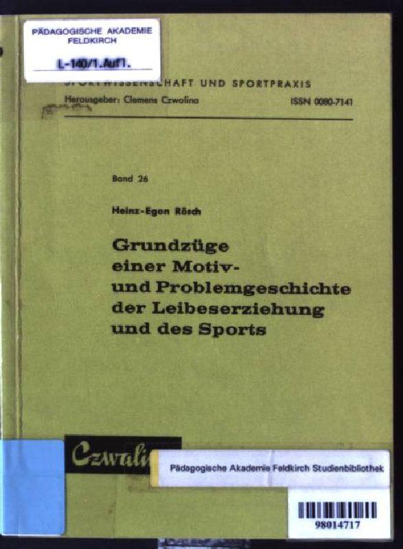 Grundzüge einer Motiv- und Problemgeschichte der Leibeserziehung und des Sports. Schriftenreihe für Sportwissenschaft und Sportpraxis ; Bd. 26 - Rösch, Heinz-Egon