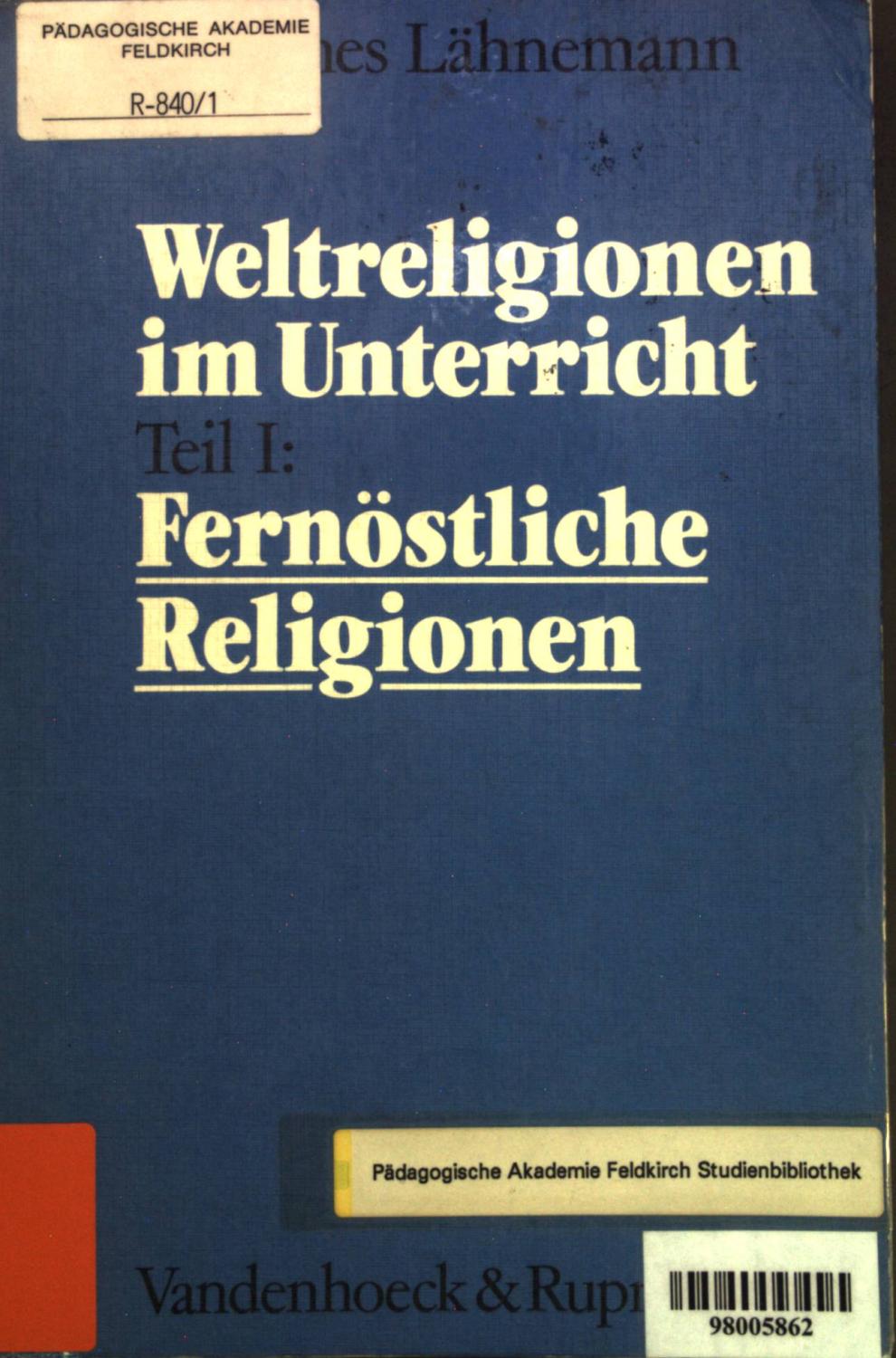 Weltreligionen im Unterricht; Eine theologische Didaktik für Schule, Hochschule und Gemeinde; Teil 1: Fernöstliche Religionen. - Lähnemann, Johannes