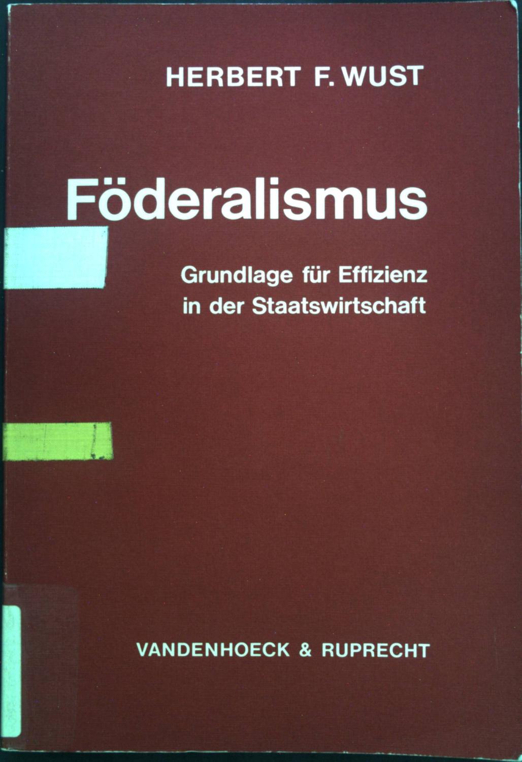 Föderalismus : Grundlagelage für Effizienz in d. Staatswirtschaft., Mit e. Einf. von Horst Claus Recktenwald, Abhandlungen zu den wirtschaftlichen Staatswissenschaften , 20