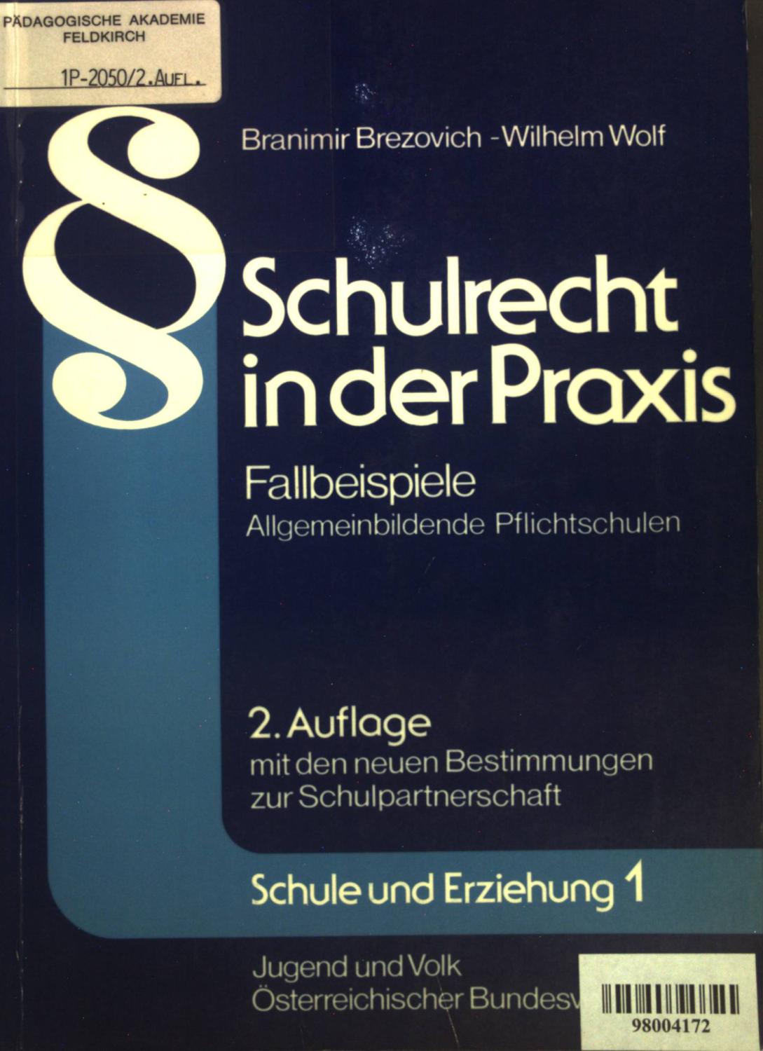 Schulrecht in der Praxis: Fallbeispiele allgemeinbildende Pflichtschulen ; Stand d. Gesetzgebung: 1. Juni 1985. Reihe: Schule und Erziehung 1. - Brezovich, Branimir