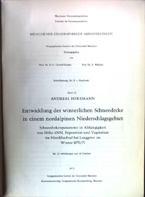 Entwicklung der winterlichen Schneedecke in einem nordalpinen Niederschlagsgebiet. Schneedeckenparameter in Abhängigkeit von Höhe ü. NN. Exposition ... Hirschbachtal bei Lenggries im Winter 1970/71