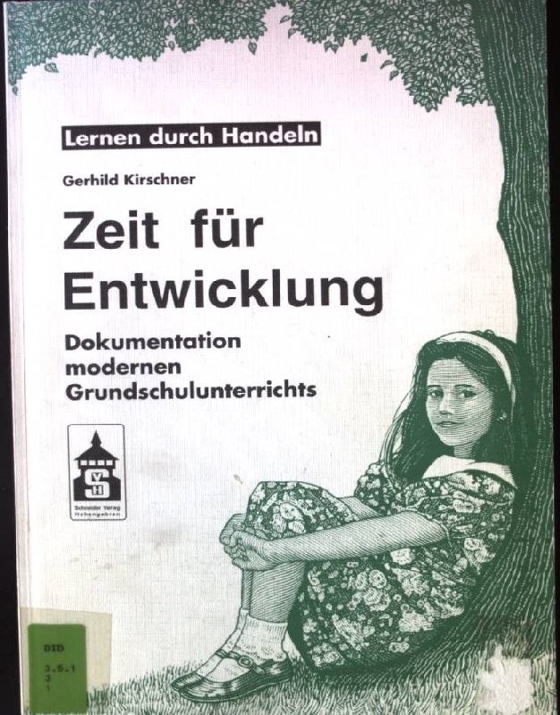 Zeit für Entwicklung : Dokumentation modernen Grundschulunterrichts. Lernen durch Handeln ; Bd. 1 - Kirschner, Gerhild