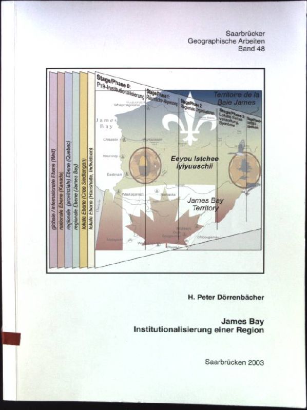 James Bay - Institutionalisierung einer Region: Wasserkraftnutzung in Nord-Quebec und die Entstehung regionaler Selbstverwaltungsstrukturen der Cree-Indinaer Saarbrücker Geographische Arbeiten, Band 48 - Dörrenbächer, H Peter
