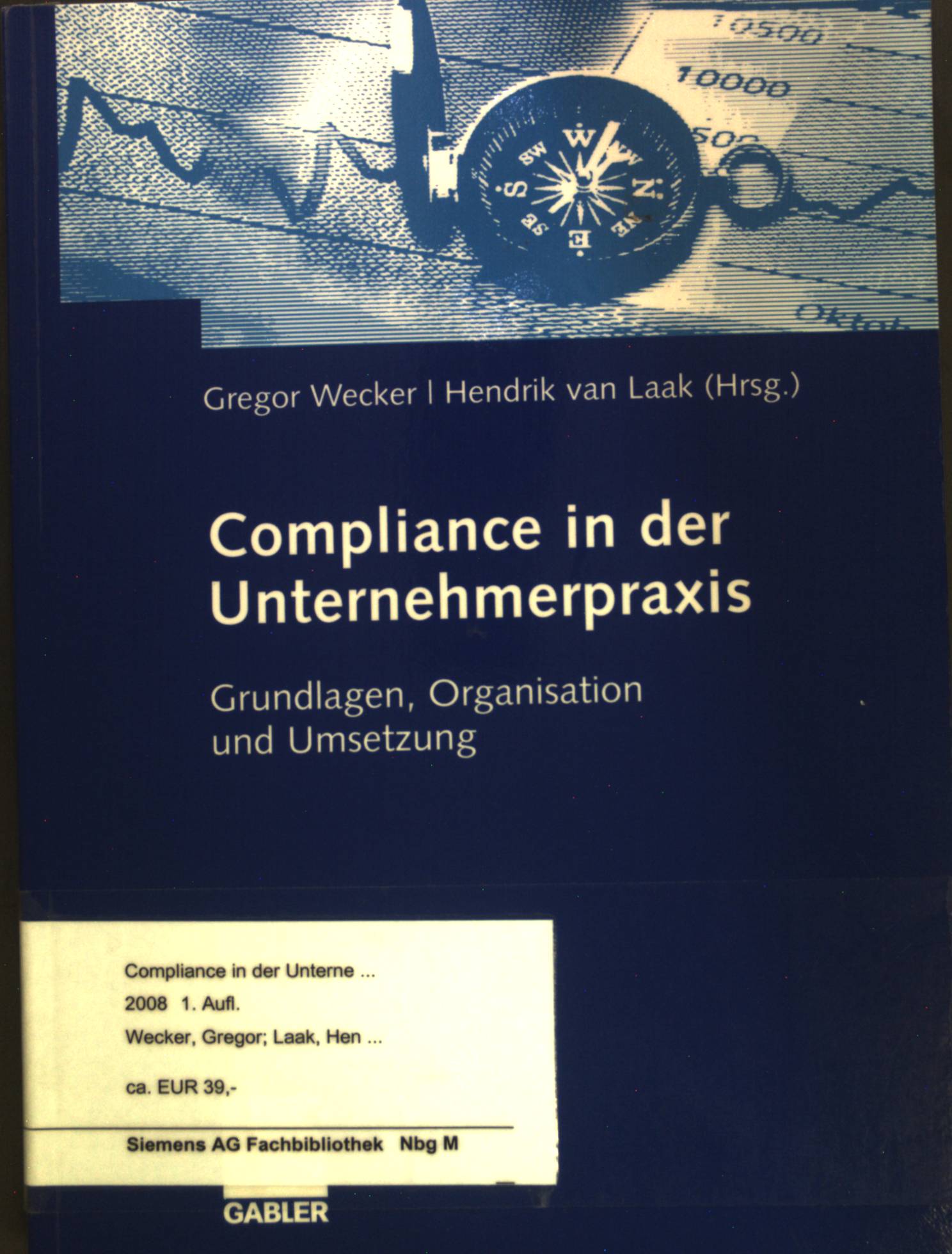 Compliance in der Unternehmerpraxis : Grundlagen, Organisation und Umsetzung. - Wecker, Gregor