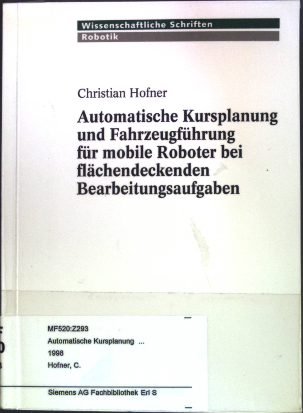 Automatische Kursplanung Und Fahrzeugfuhrung Fur Mobile Roboter Bei Flachendeckenden Bearbeitungsaufgaben Wissenschaftliche Schriften Robotik Von Hofner Christian Gut Broschiert 1998 Petra Gros
