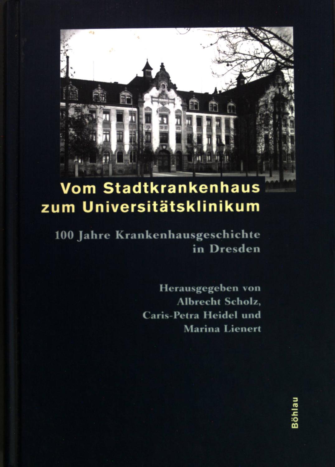 Vom Stadtkrankenhaus zum Universitätsklinikum. 100 Jahre Krankenhausgeschichte in Dresden