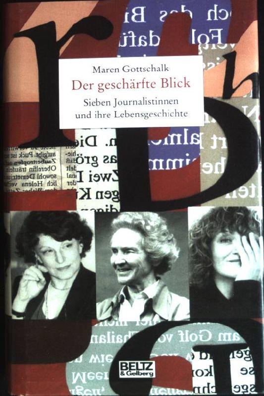 Der geschärfte Blick : Sieben Journalistinnen und ihre Lebensgeschichte. - Gottschalk, Maren