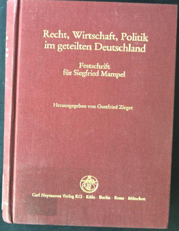 Recht, Wirtschaft, Politik im geteilten Deutschland : Festschr. für Siegfried Mampel zum 70. Geburtstag am 13. September 1983. - Zieger, Gottfried und Siegfried Mampel