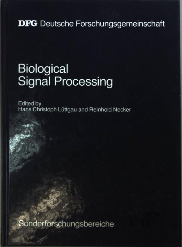 Biological Signal Processing: Final Report of the Sonderforschungsbereich "Biologische Nachrichtenaufnahme und Verarbeitung, Grundlagen und Anwendung", 1972-86 (SFB?Abschlubbucher)