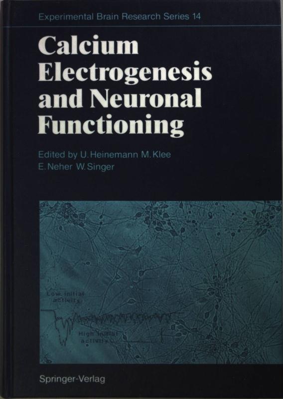 Calcium Electrogenesis and Neuronal Functioning. Experimental Brain Research Series, Band 14; - Singer, Wolf, U. Heinemann and E. Neher