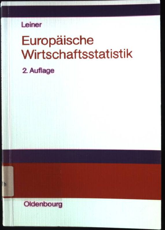 Europäische Wirtschaftsstatistik : Geschichte, Daten, Hintergründe. - Leiner, Bernd