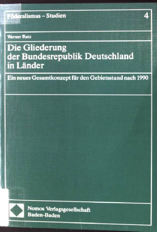 Die Gliederung der Bundesrepublik Deutschland in Lander: Ein neues Gesamtkonzept fur den Gebietsstand nach 1990 (Foderalismus-Studien) (German Edition)