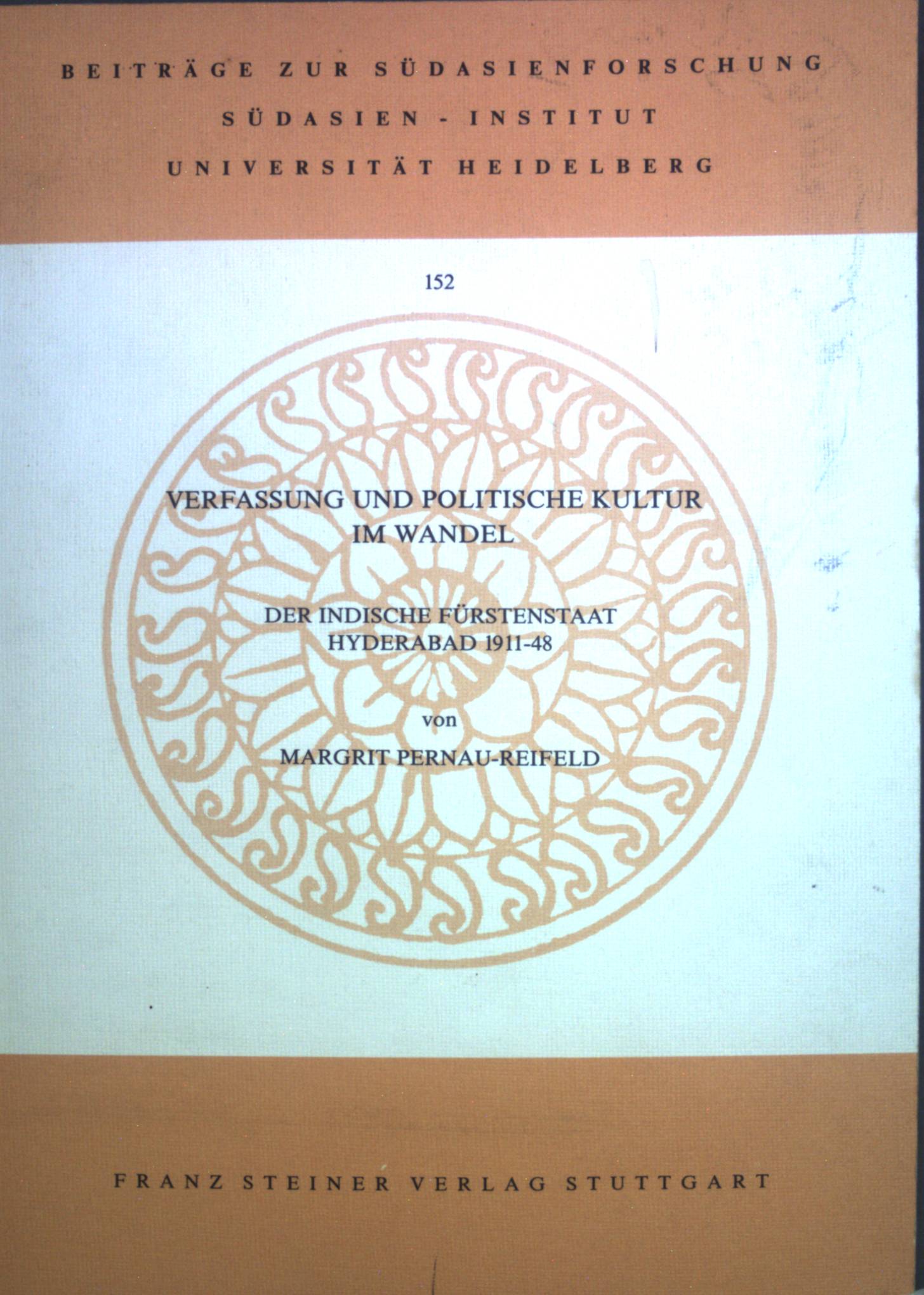 Verfassung und politische Kultur im Wandel : der indische Fürstenstaat Hyderabad 1911 - 48. Beiträge zur Südasienforschung ; Bd. 152 - Pernau, Margrit