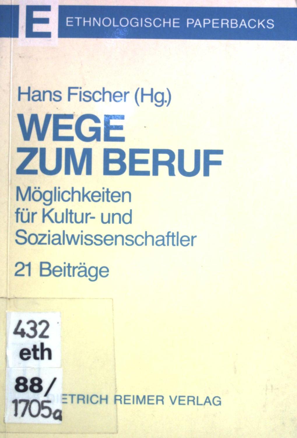 Wege zum Beruf: Möglichkeiten für Kultur- und Sozialwissenschaftler (Ethnologische Paperbacks)