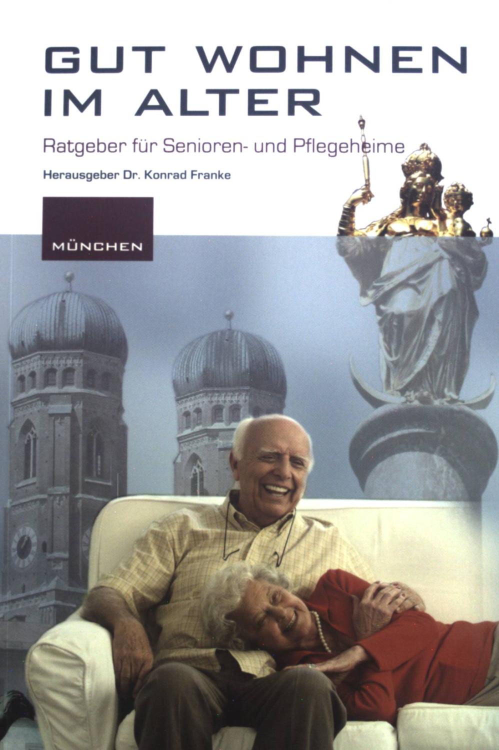 Gut wohnen im Alter: Ratgeber für Senioren- und Pflegeheime. München. - Franke, Konrad