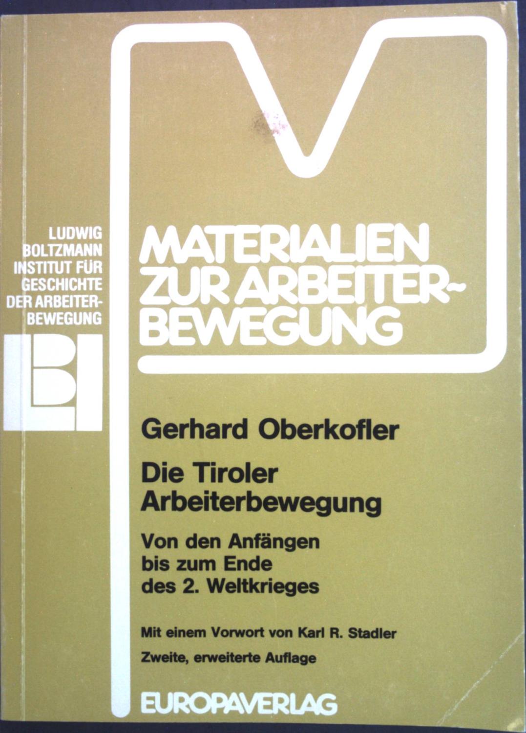 Die Tiroler Arbeiterbewegung : von d. Anfängen bis zum Ende d. 2. Weltkrieges. Materialien zur Arbeiterbewegung ; Nr. 43 - Oberkofler, Gerhard