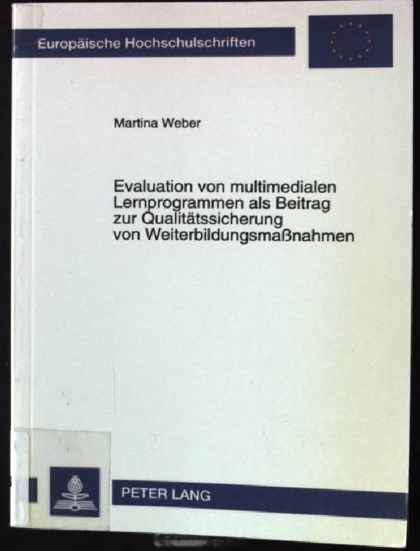 Evaluation von multimedialen Lernprogrammen als Beitrag zur Qualitätssicherung von Weiterbildungsmaßnahmen : theoretische Grundlagen, empirische Befunde und pädagogische Relevanz dargestellt am Beispiel eines CBTs zur Persönlichkeitsentwicklung. Europäisc - Weber, Martina