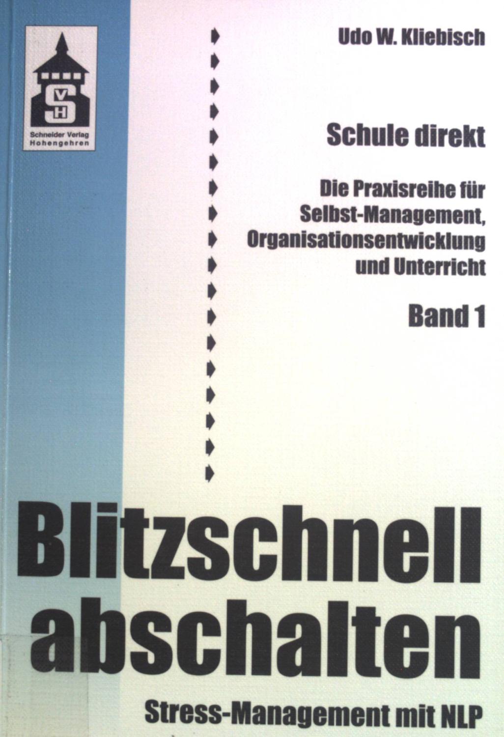 Blitzschnell abschalten! : Stress-Management mit NLP. Schule direkt ; Bd. 1 - Kliebisch, Udo W.