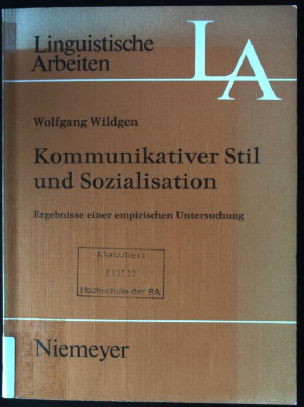 Kommunikativer Stil und Sozialisation: Ergebnisse einer empirischen Untersuchung Wolfgang Wildgen Author