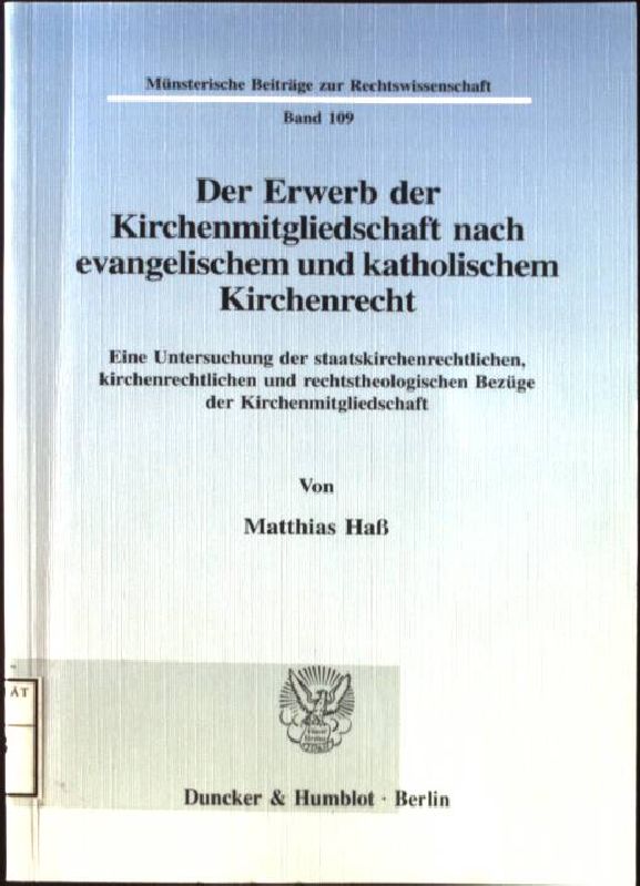 Der Erwerb der Kirchenmitgliedschaft nach evangelischem und katholischem Kirchenrecht : eine Untersuchung der staatskirchenrechtlichen, kirchenrechtlichen und rechtstheologischen Bezüge der Kirchenmitgliedschaft. Münsterische Beiträge zur Rechtswissenschaft ; Bd. 109 - Haß, Matthias