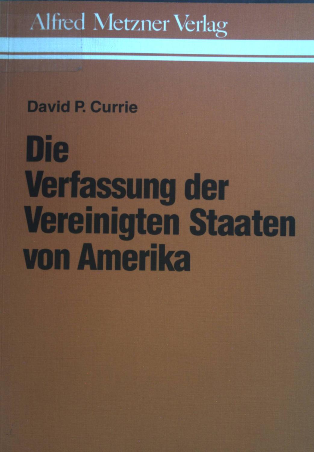 Die Verfassung der Vereinigten Staaten von Amerika. - Currie, David P.