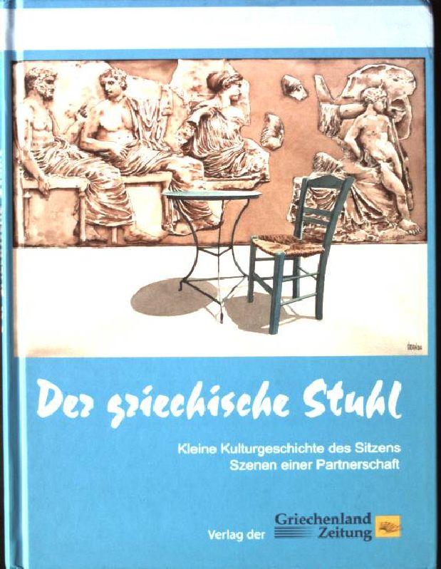 Der griechische Stuhl : kleine Kulturgeschichte des Sitzens ; Szenen einer Partnerschaft. - Dornakis, Wassilis und Ursula Spindler-Niros
