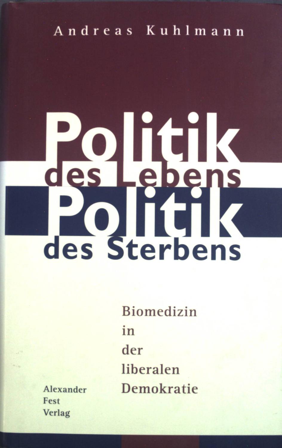 Politik des Lebens - Politik des Sterbens : Biomedizin in der liberalen Demokratie. - Kuhlmann, Andreas