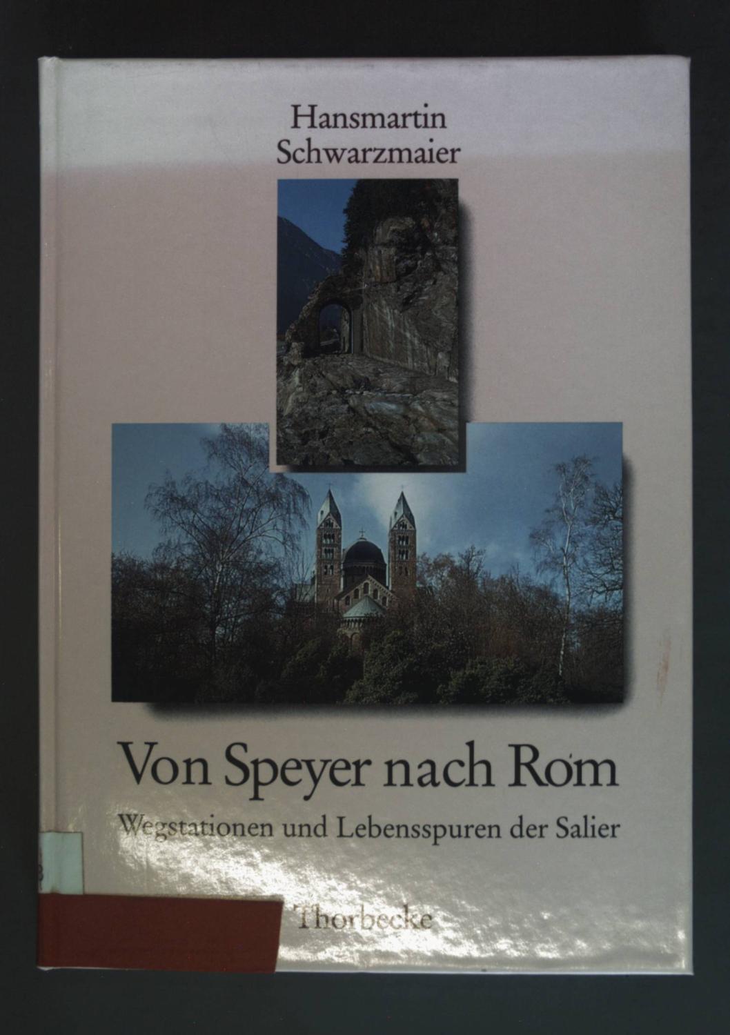Von Speyer nach Rom: Wegstation und Lebensspuren der Salier. - Schwarzmaier, Hansmartin