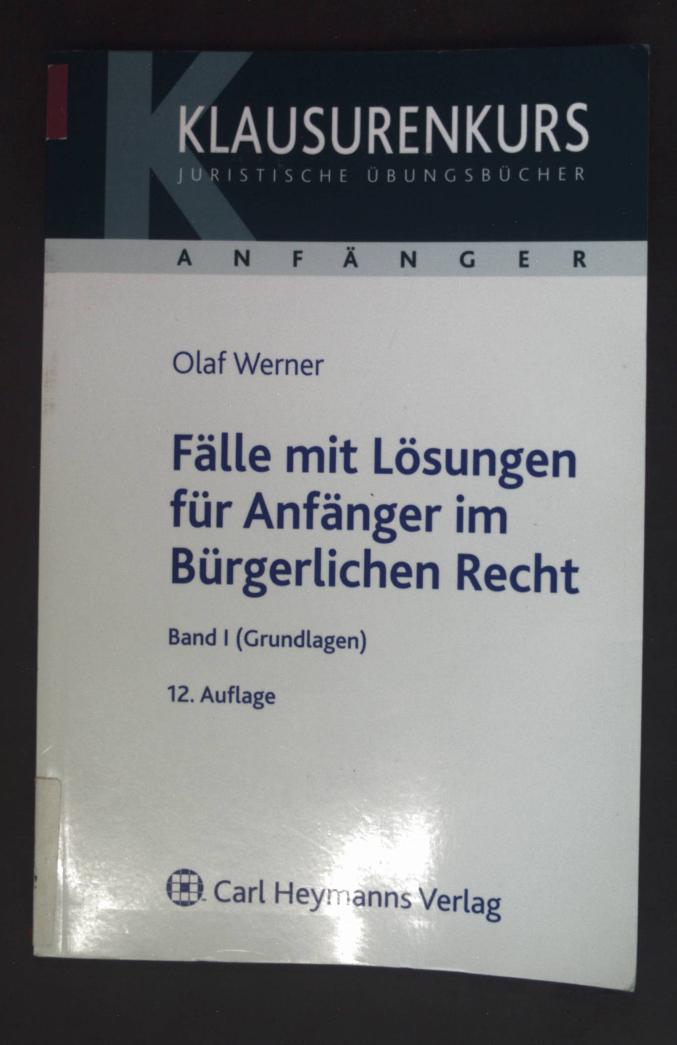 Fälle mit Lösungen für Anfänger im bürgerlichen Recht; Band. 1., Grundlagen. - Werner, Olaf