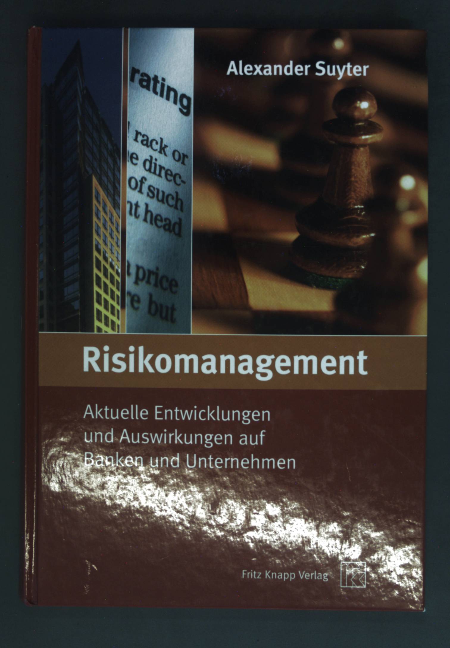 Risikomanagement : aktuelle Entwicklungen und Auswirkungen auf Banken und Unternehmen. - Suyter, Alexander