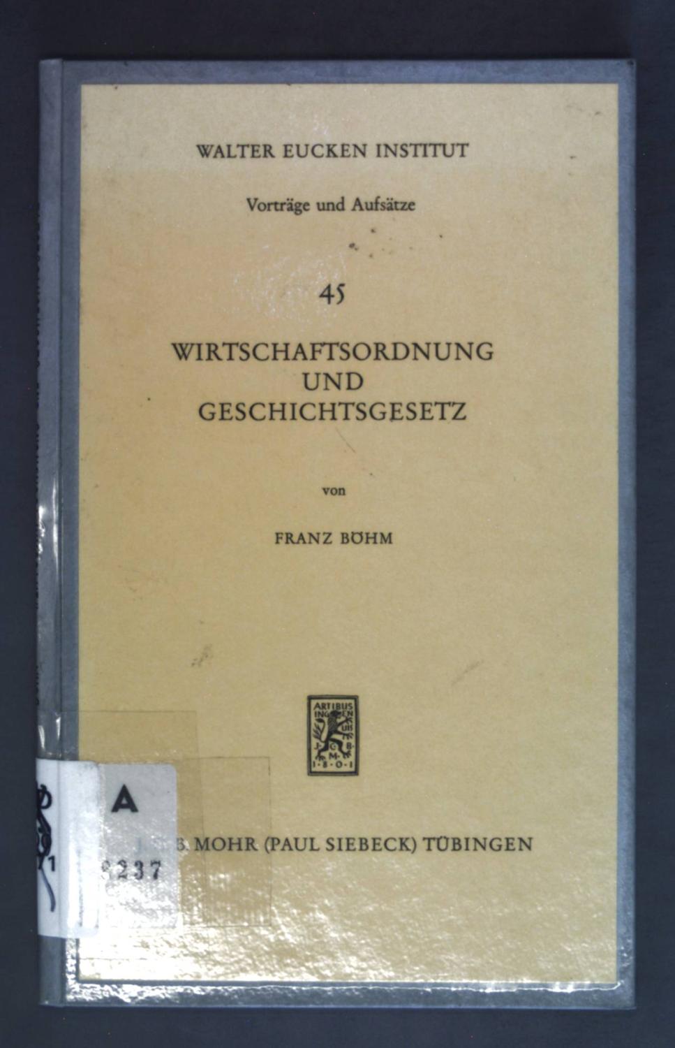 Wirtschaftsordnung und Geschichtsgesetz. Vorträge und Aufsätze ; 45 - Böhm, Franz