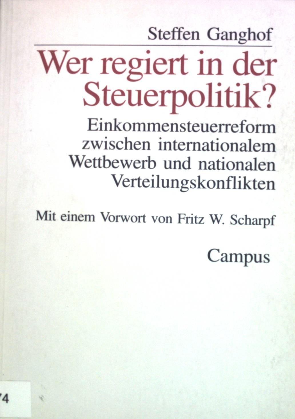 Wer regiert in der Steuerpolitik? : Einkommenssteuerreform zwischen internationalem Wettbewerb und nationalen Verteilungskonflikten. Schriften aus dem Max-Planck-Institut für Gesellschaftsforschung Köln ; Band. 50 - Ganghof, Steffen