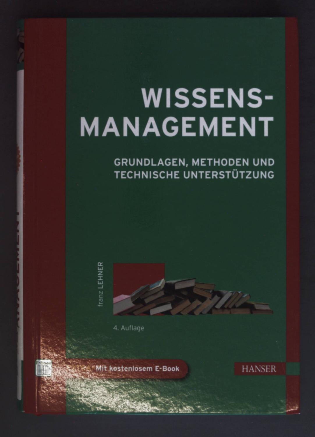 Wissensmanagement : Grundlagen, Methoden und technische Unterstützung. - Lehner, Franz