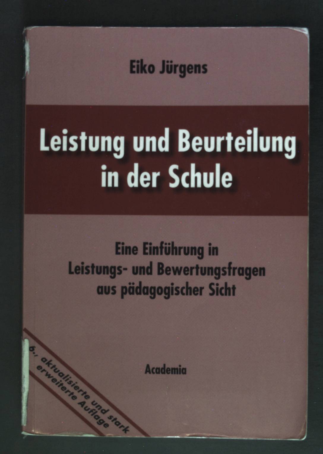 Leistung und Beurteilung in der Schule: Eine Einführung in Leistungs-und Bewertungsfragen aus pädagogischer Sicht. - Jürgens, Eiko