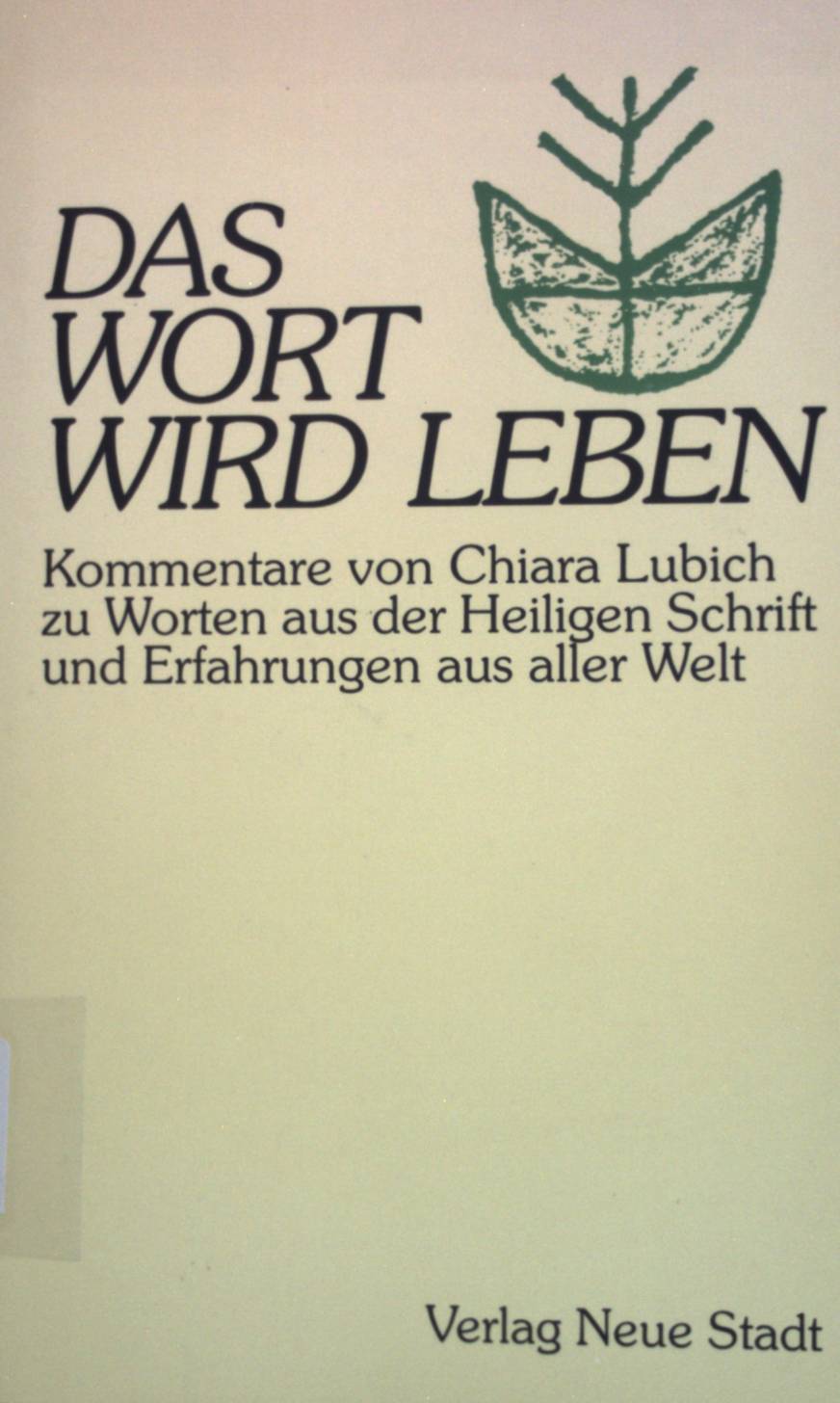 Das Wort wird Leben : Kommentare zu Worten aus der Heiligen Schrift und Erfahrungen aus aller Welt. Aus dem Leben - Lubich, Chiara