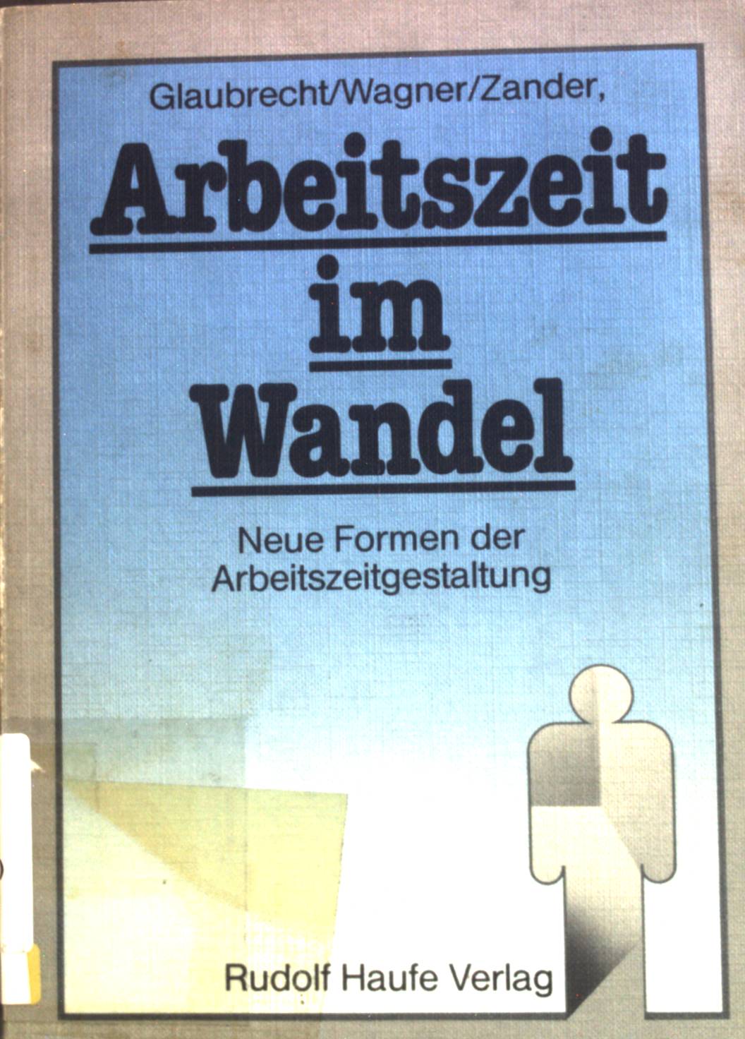 Arbeitszeit im Wandel. Möglichkeiten und Formen der Arbeitszeitgestaltung