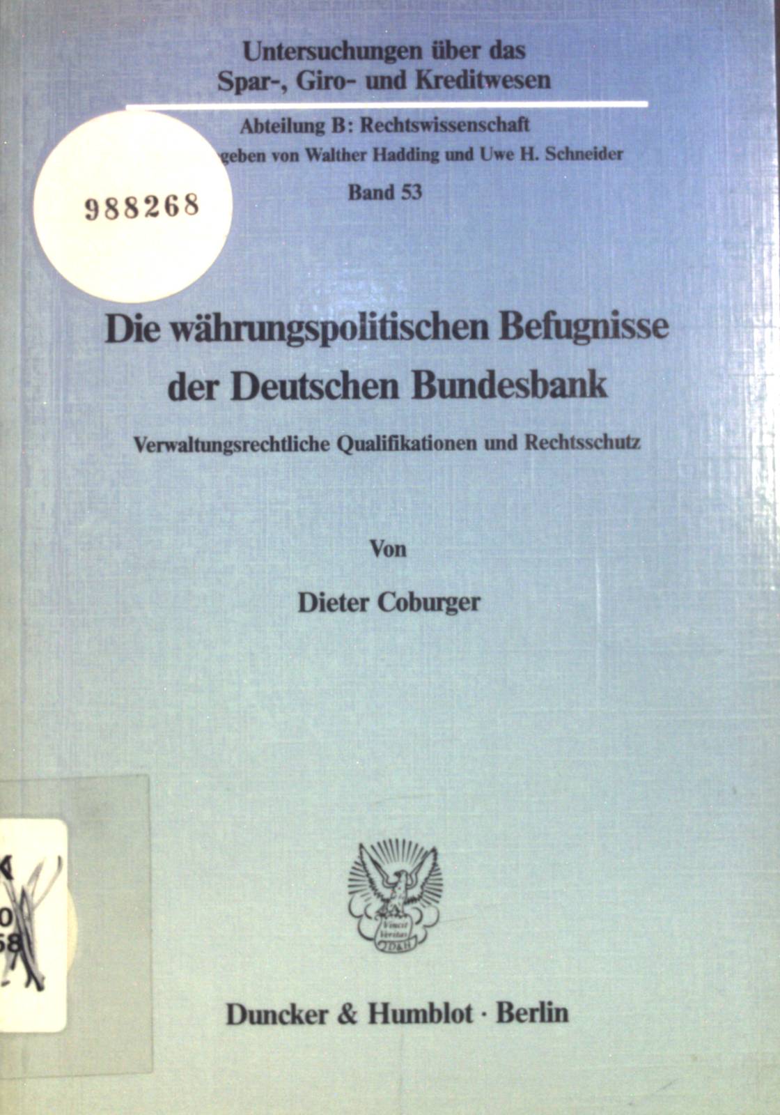 Die währungspolitischen Befugnisse der Deutschen Bundesbank : verwaltungsrechtl. Qualifikationen u. Rechtsschutz. Untersuchungen über das Spar-, Giro- und Kreditwesen / Abteilung B / Rechtswissenschaft ; Band. 53 - Coburger, Dieter