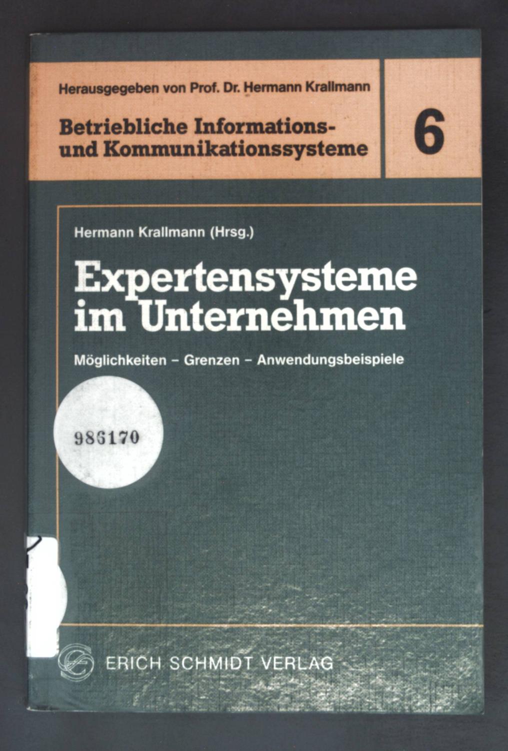 Expertensysteme im Unternehmen : Möglichkeiten - Grenzen - Anwendungsbeispiele. Betriebliche Informations- und Kommunikationssysteme ; Bd. 6 - Krallmann, Hermann