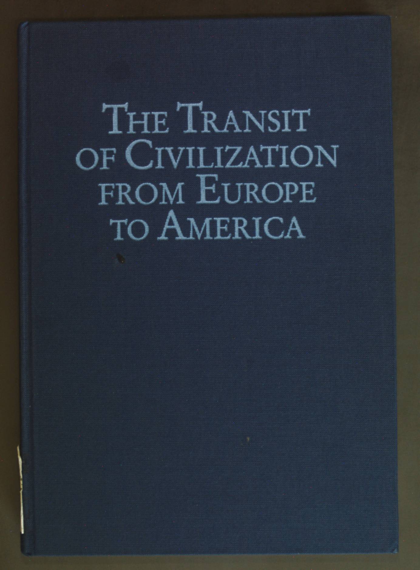 The Transit of Civilization from Europe to America: Essays in Honor of Hans Galinsky