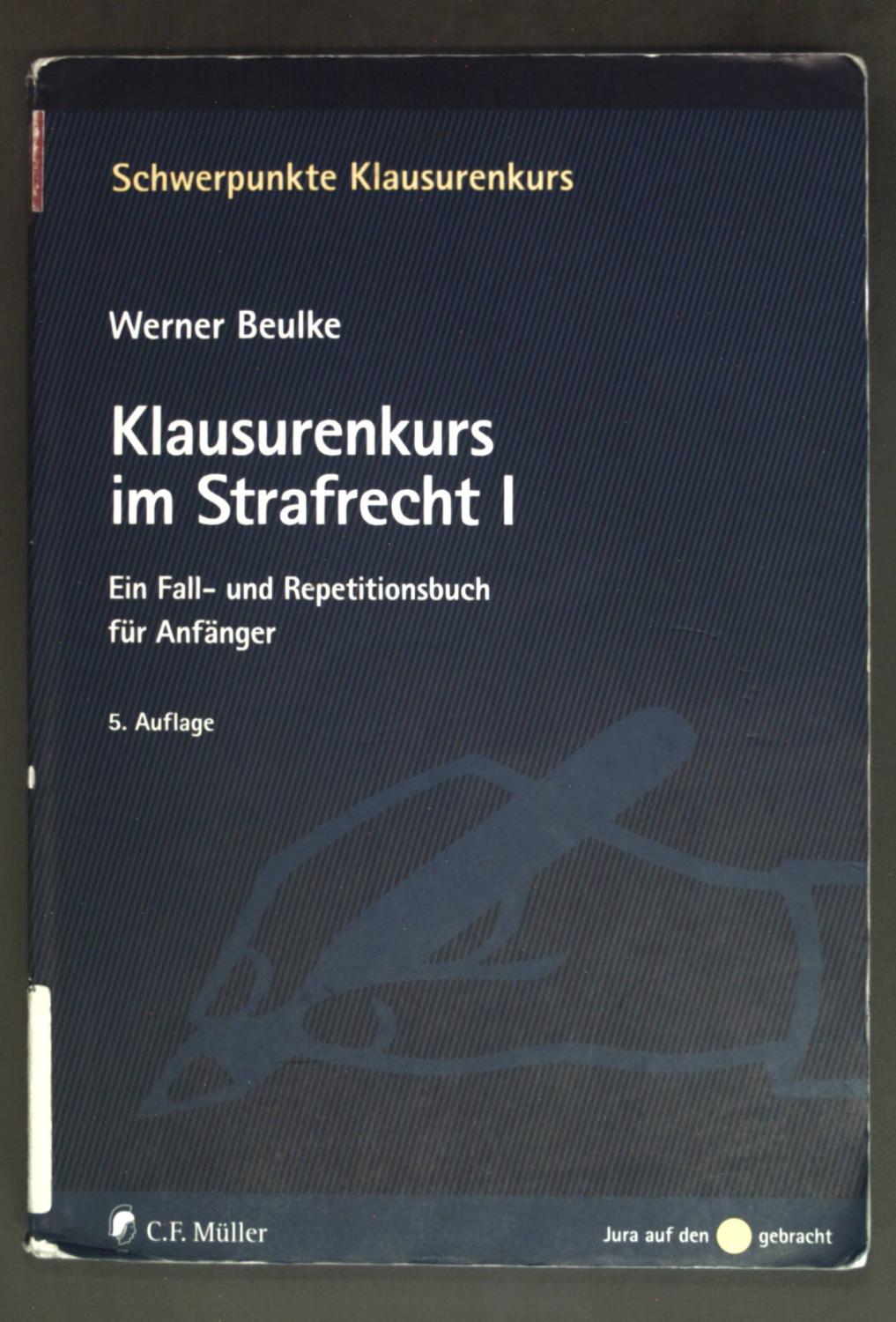 Klausurenkurs im Strafrecht I: Ein Fall- und Repetitionsbuch für Anfänger. - Beulke, Werner