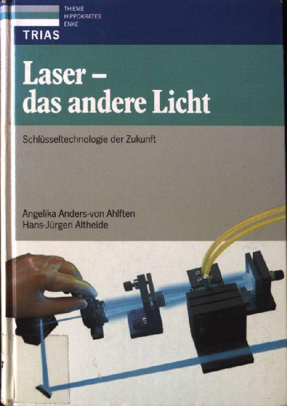 Laser: das andere Licht. Schlüsseltechnologie der Zukunft