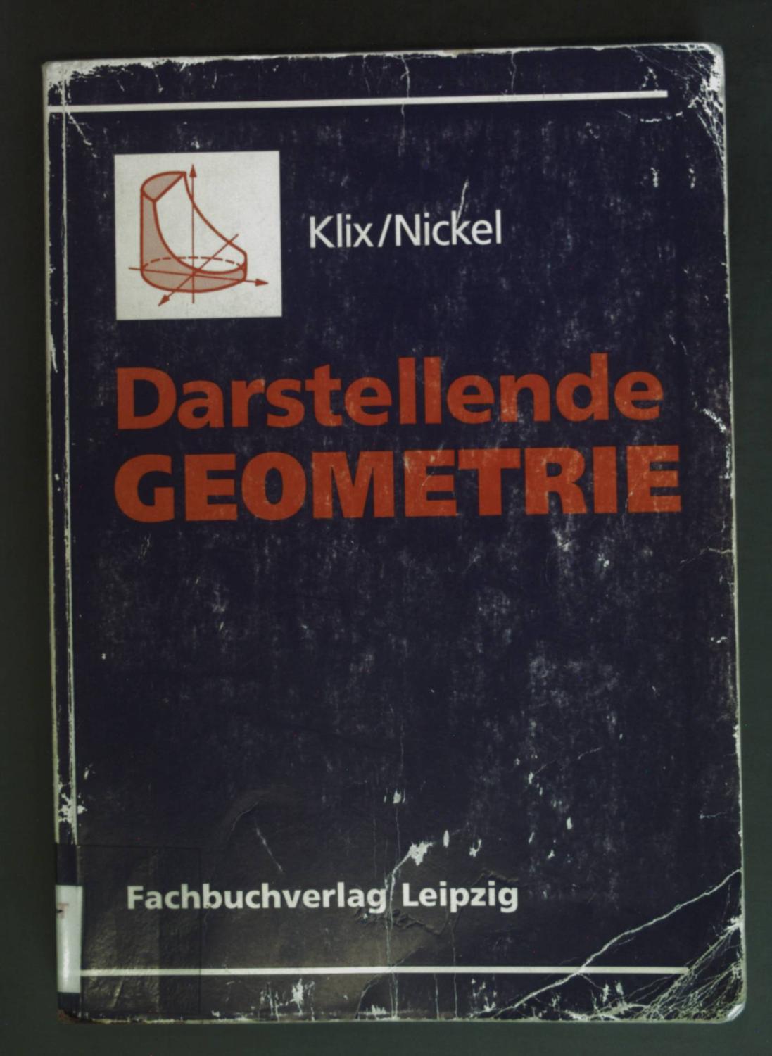Darstellende Geometrie : mit 87 Beispielen und 67 Aufgaben mit Lösungen. Lehrbücher der Mathematik. - Klix, Wolf-Dieter und Heinz Nickel