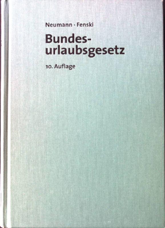 Bundesurlaubsgesetz : nebst allen anderen Urlaubsbestimmungen des Bundes und der Länder ; Kommentar. Beck'sche Kommentare zum Arbeitsrecht ; Bd. 12 - Neumann, Dirk, Martin Fenski und Hermann Dersch